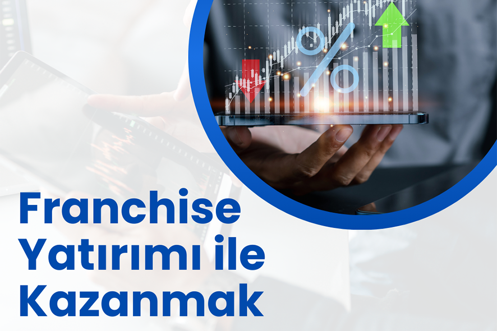 Franchise Yatırımı İle Kazanmak