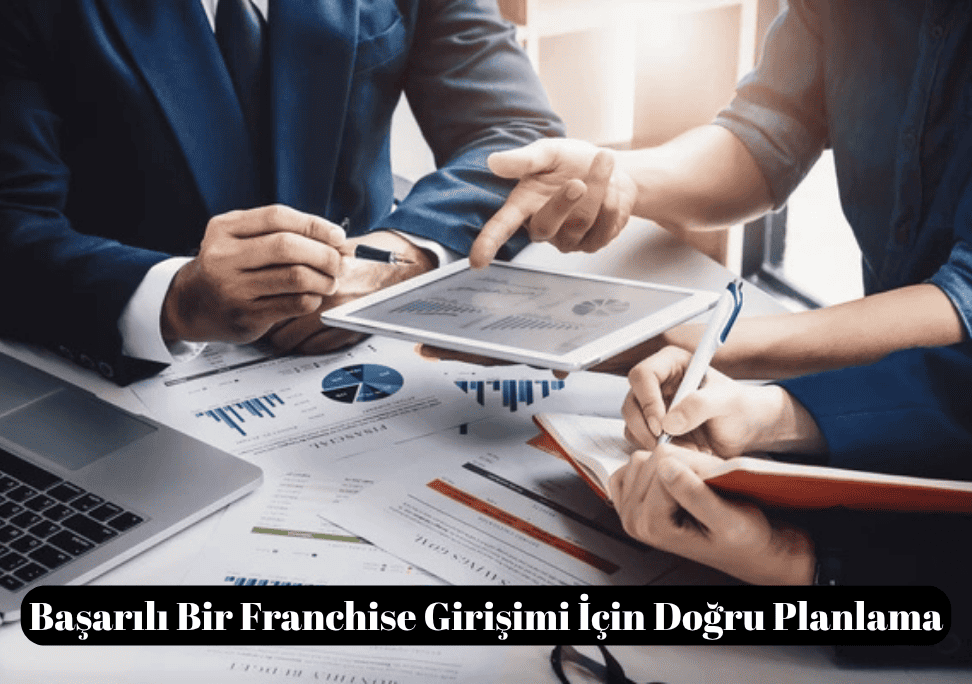 Başarılı Bir Franchise Girişimi İçin Doğru Planlama